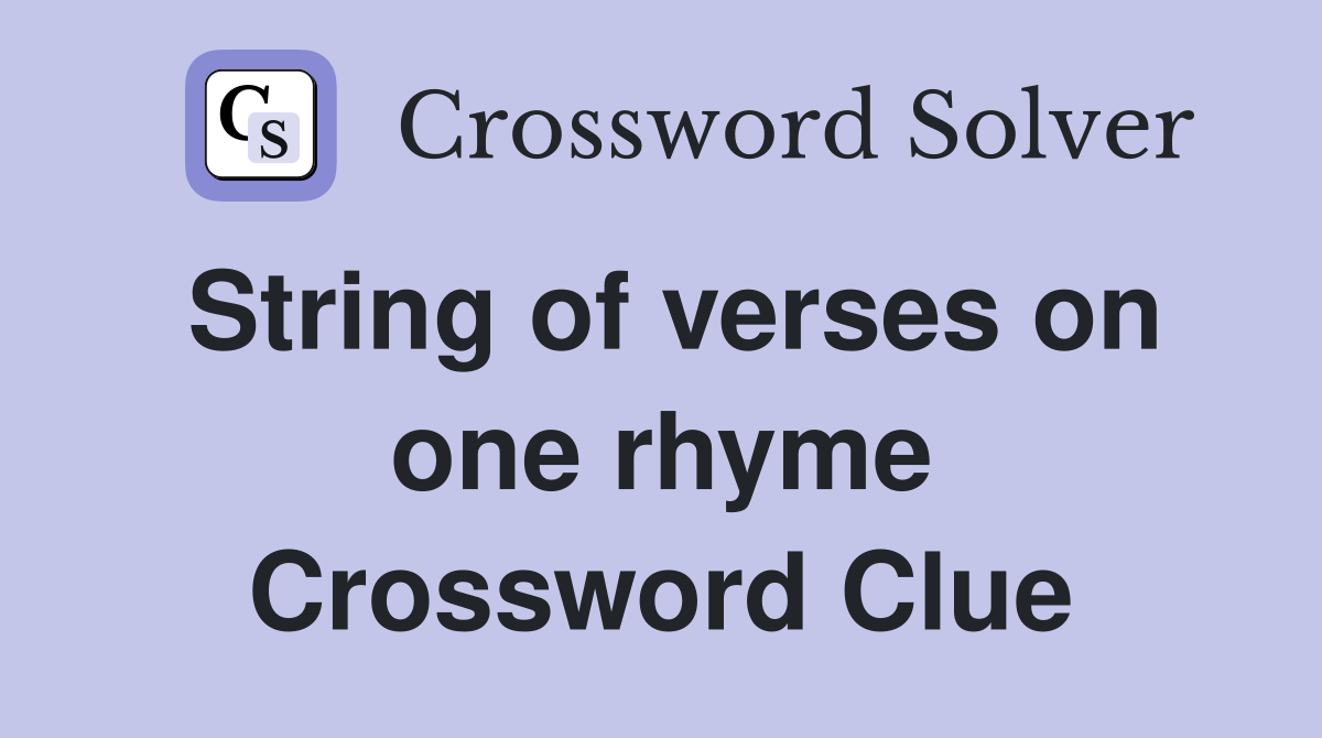 String of verses on one rhyme Crossword Clue Answers Crossword Solver